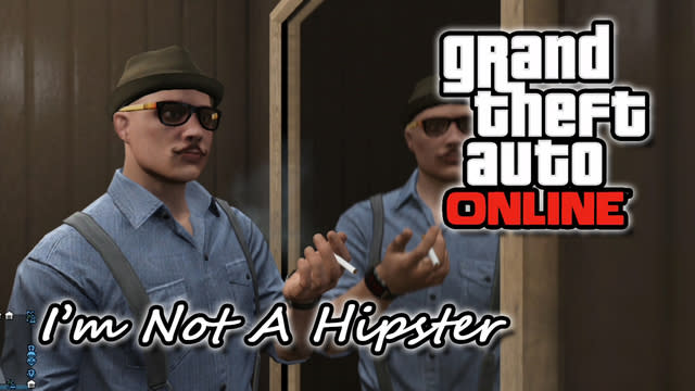 I&#39;m Not A Hipster - GTA Online